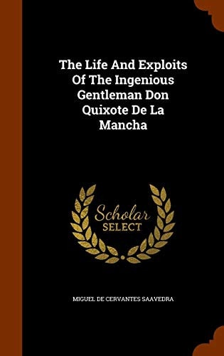 The Life And Exploits Of The Ingenious Gentleman Don Quixote De La Mancha