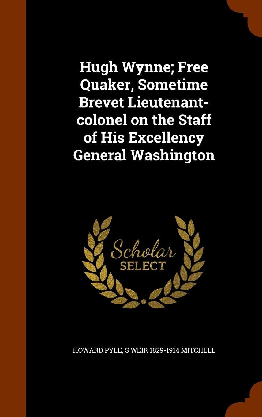 Hugh Wynne Free Quaker, Sometime Brevet Lieutenant-Colonel on the Staff of His Excellency General Washington