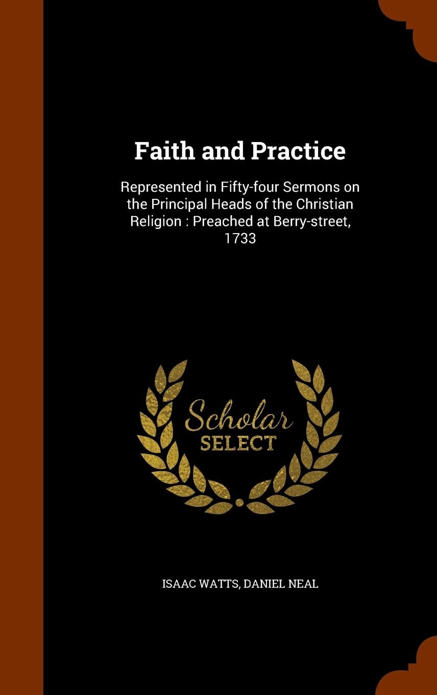 Faith and Practice Represented in Fifty-Four Sermons on the Principal Heads of the Christian Religion: Preached at Berry-Street 1733