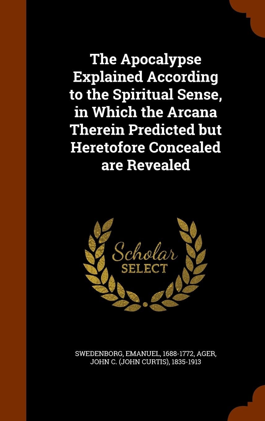 The Apocalypse explained according to the spiritual sense, in which the arcana therein predicted but heretofore concealed are revealed