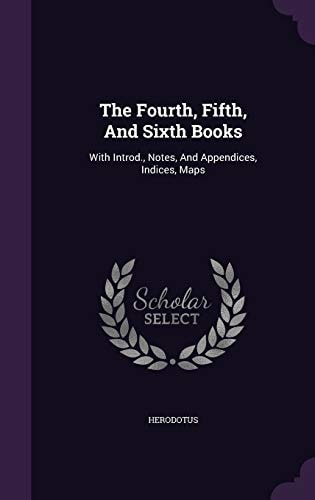 The Fourth, Fifth, And Sixth Books With Introd., Notes, And Appendices, Indices, Maps