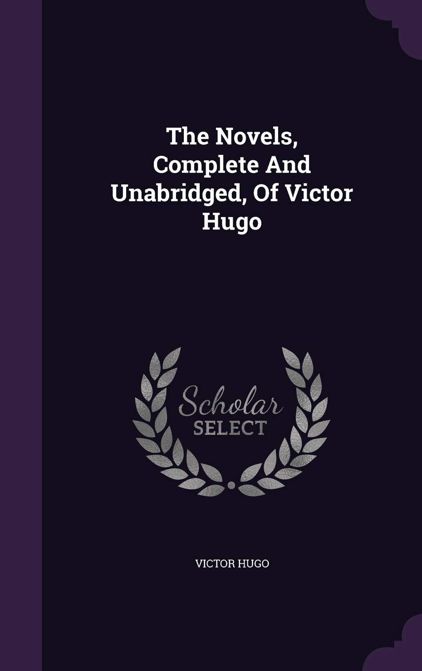 The Novels, Complete And Unabridged, Of Victor Hugo