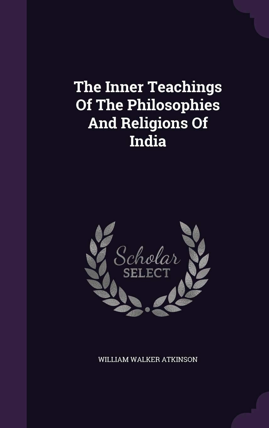 The Inner Teachings of the Philosophies and Religions of India
