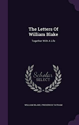 The Letters of William Blake Together with a Life (Classic Reprint)