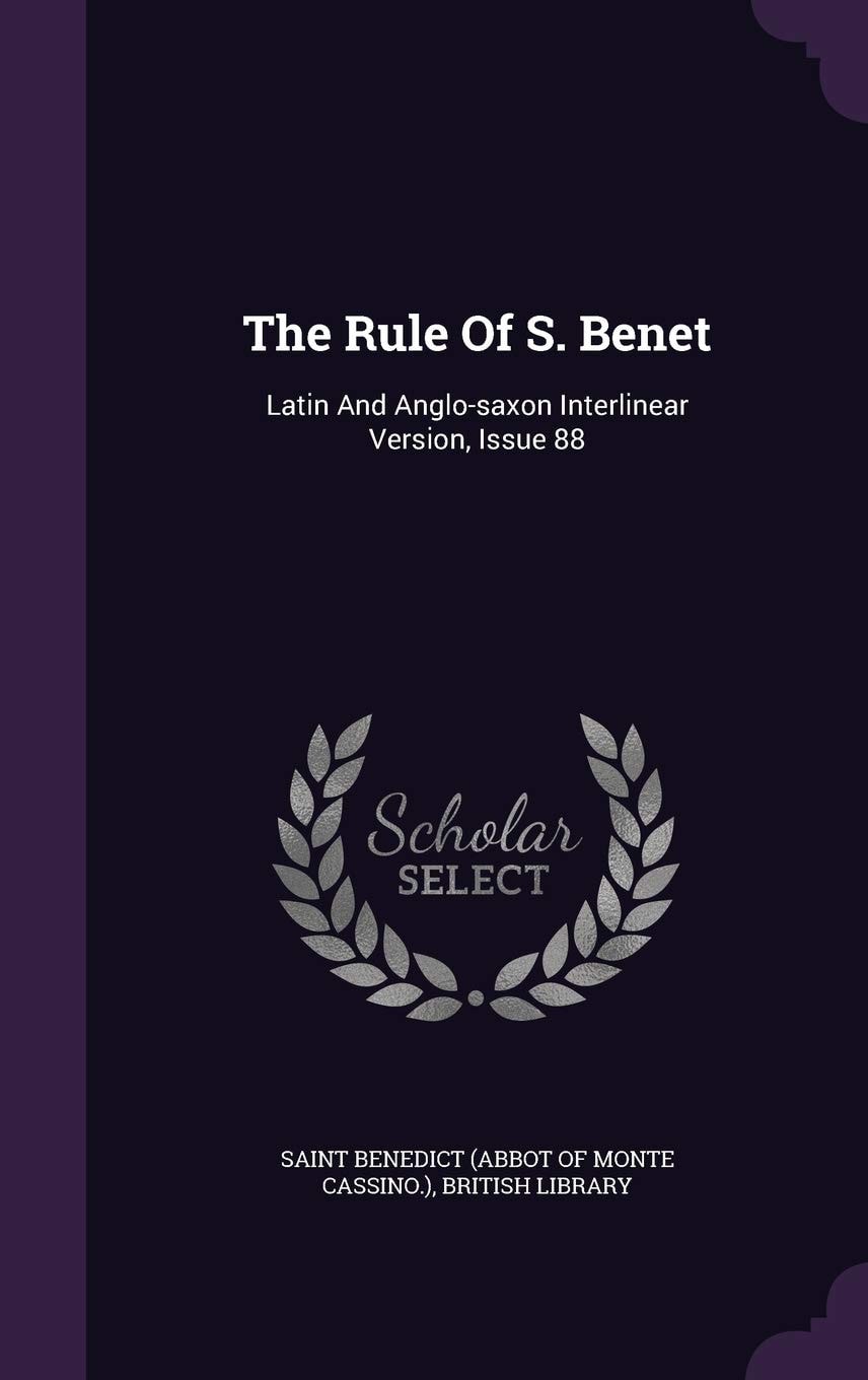 The Rule of S. Benet Latin and Anglo-Saxon Interlinear Version, Issue 88