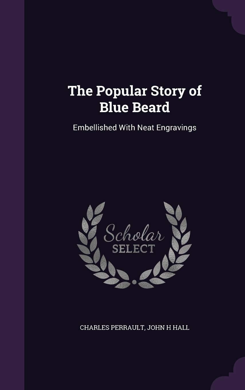 The Popular Story of Blue Beard Embellished with Neat Engravings (Classic Reprint)