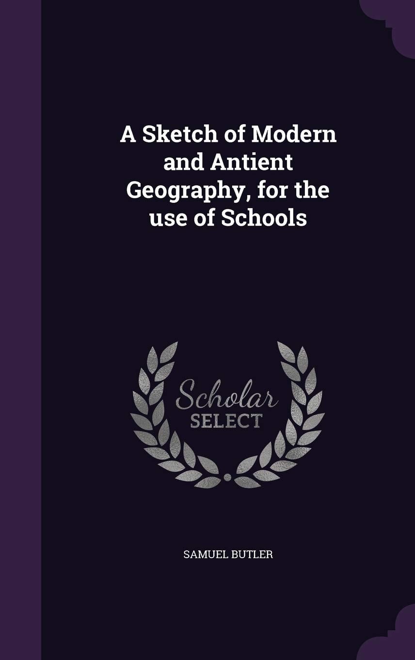 A Sketch of Modern and Antient Geography, for the Use of Schools