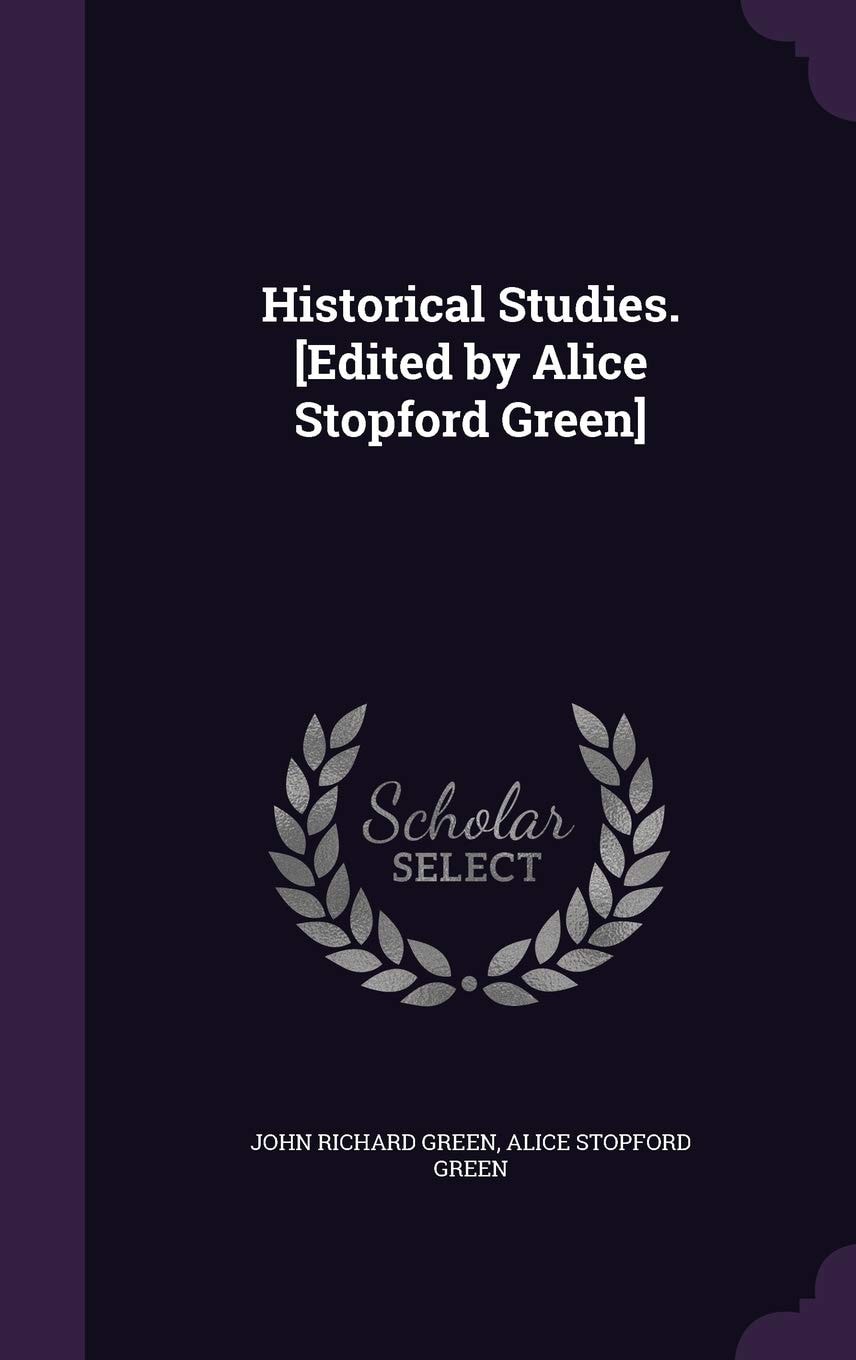 Historical Studies. [Edited by Alice Stopford Green]