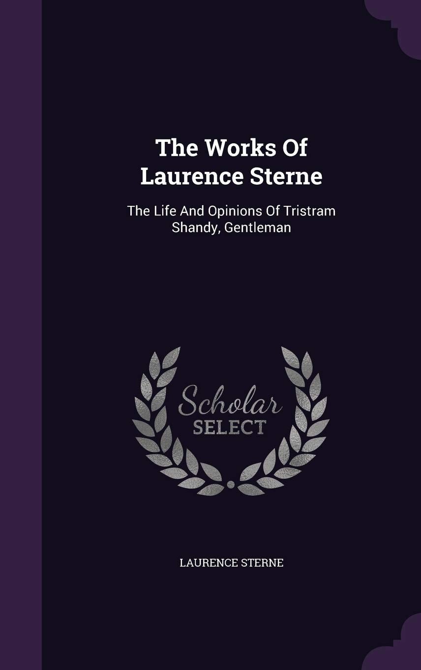 The Works of Laurence Sterne The Life and Opinions of Tristram Shandy, Gentleman