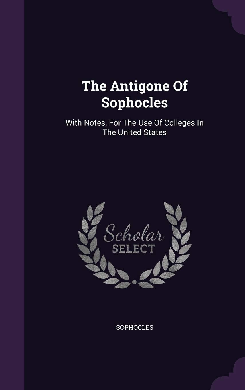 The Antigone Of Sophocles, With Notes: For The Use Of Colleges In The United States (1857)