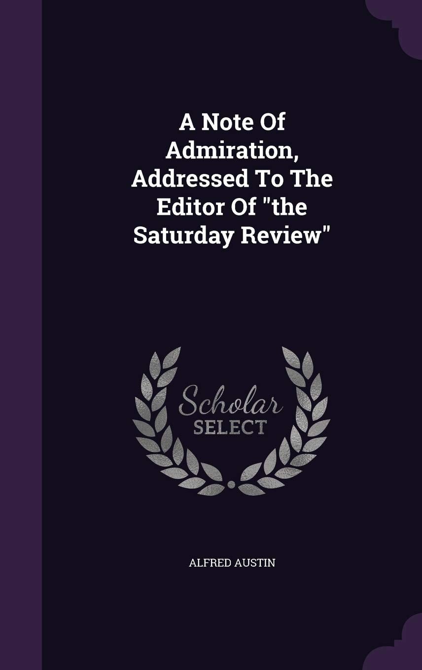 A Note Of Admiration, Addressed To The Editor Of the Saturday Review