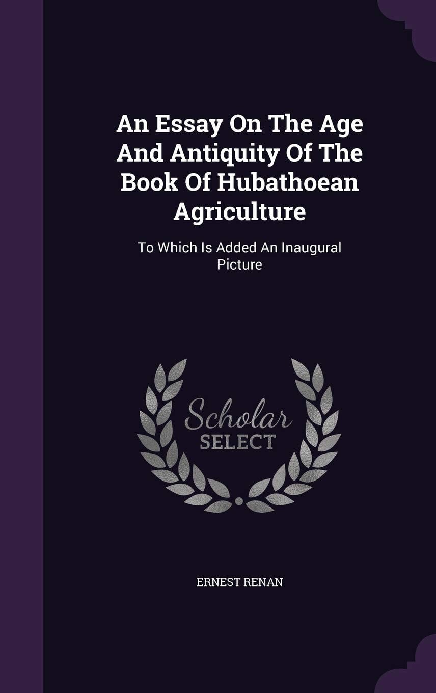 An Essay On The Age And Antiquity Of The Book Of Hubathoean Agriculture To Which Is Added An Inaugural Picture