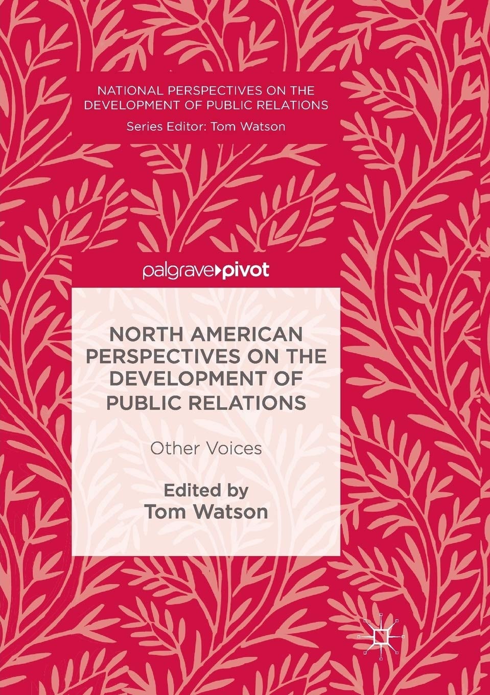 North American Perspectives on the Development of Public Relations Other Voices