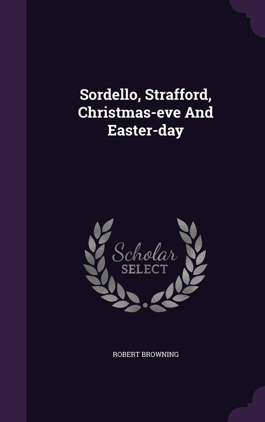 Sordello, Strafford, Christmas-Eve and Easter-Day