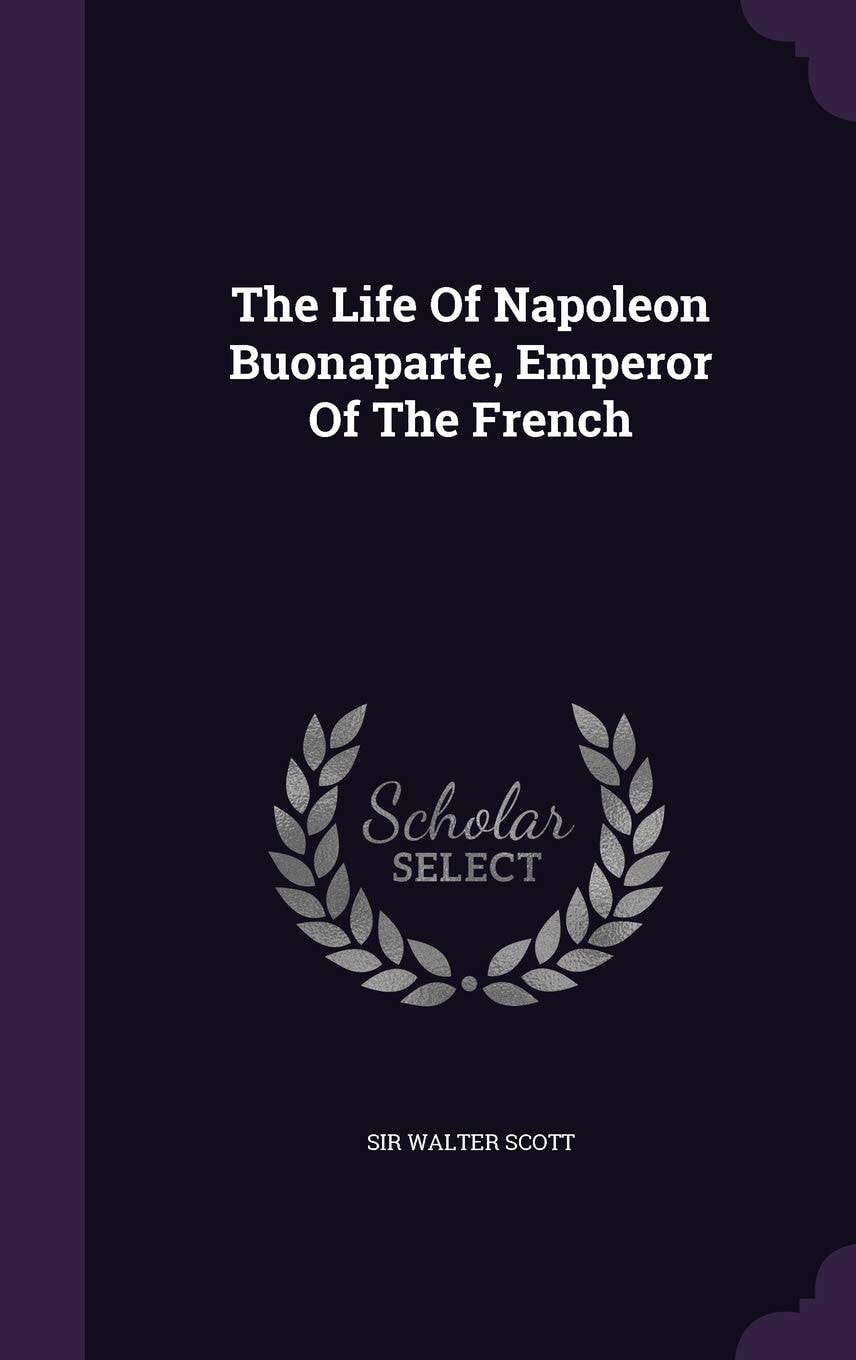 The Life Of Napoleon Buonaparte, Emperor Of The French