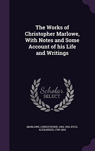 The Works of Christopher Marlowe With Notes and Some Account of His Life and Writings (Classic Reprint)