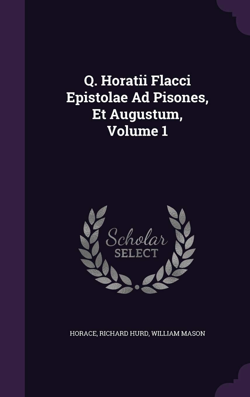 Q. Horatii Flacci Epistolae Ad Pisones, Et Augustum; Volume 2