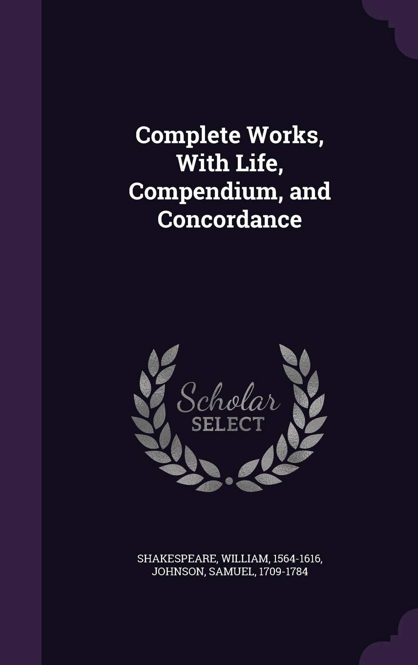 Complete Works, With Life, Compendium, and Concordance