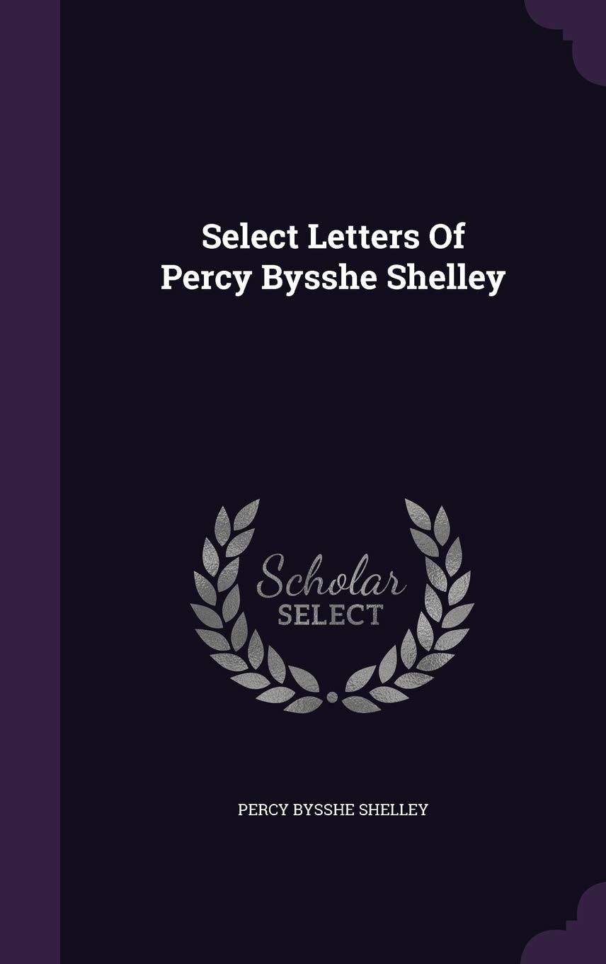 Select Letters of Percy Bysshe Shelley;
