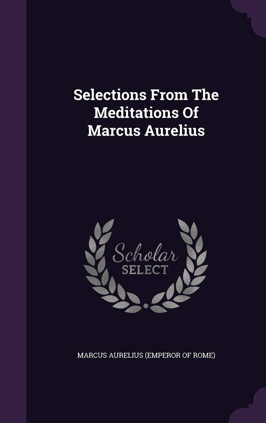 Selections From The Meditations Of Marcus Aurelius