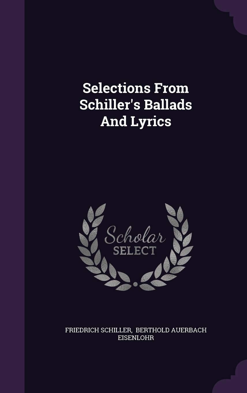 Selections from Schiller's Ballads and Lyrics (Classic Reprint)