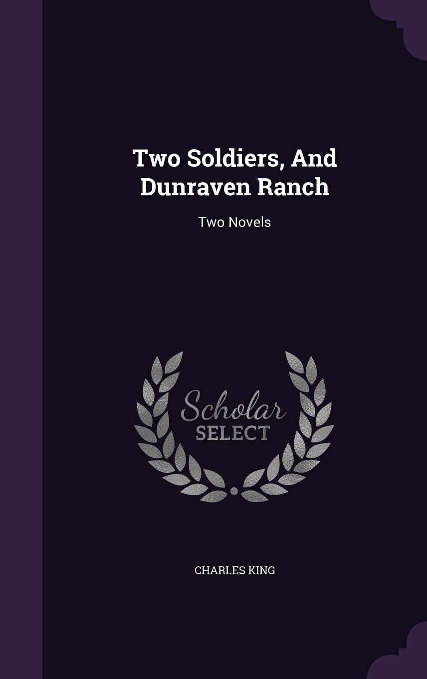 Two Soldiers, and Dunraven Ranch. Two Novels