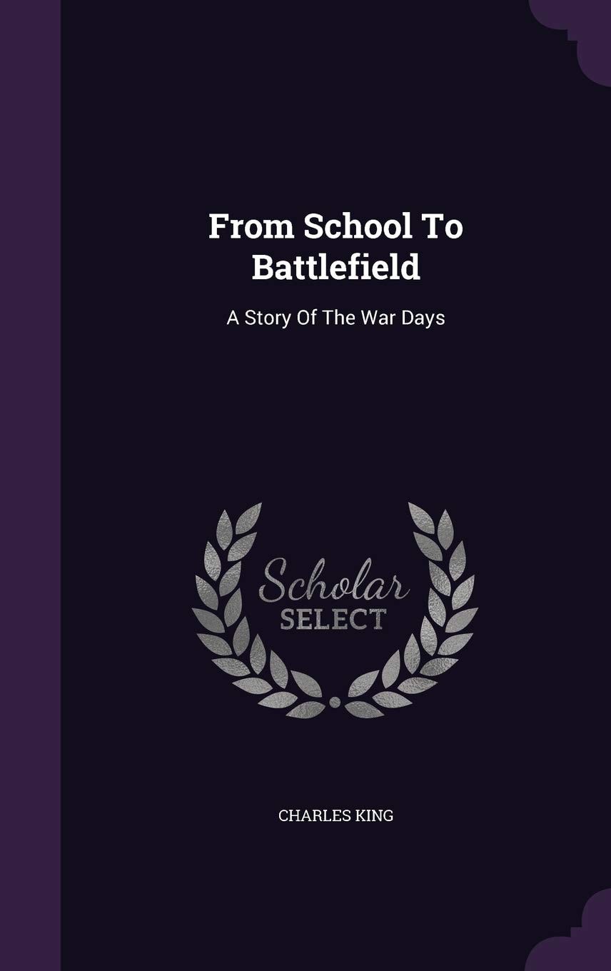 From School to Battlefield A Story of the War Days