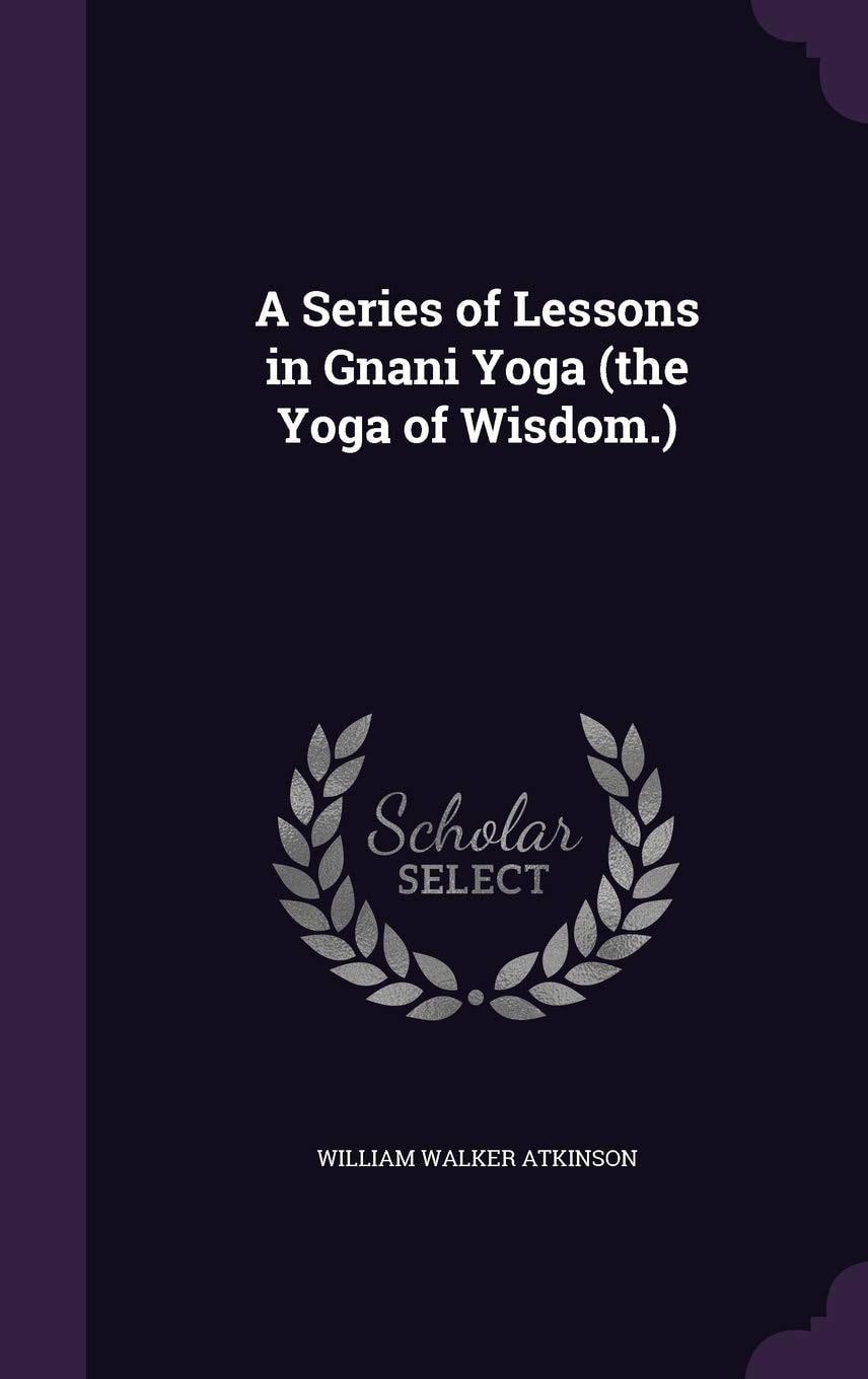 A Series of Lessons in Gnani Yoga