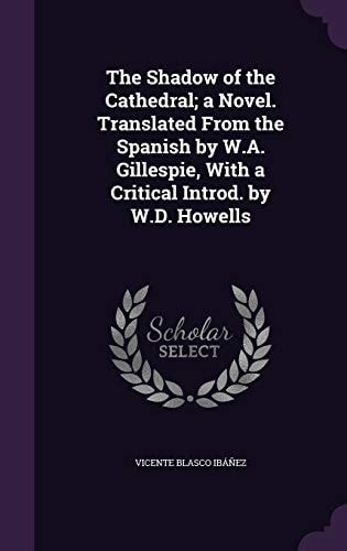 The Shadow of the Cathedral; a Novel. Translated from the Spanish by W. A. Gillespie, with a Critical Introd. by W. D. Howells