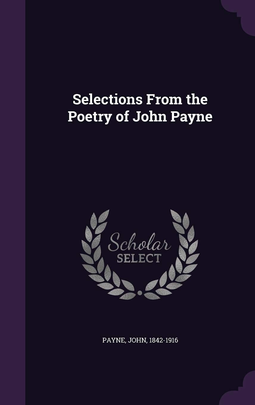 Selections from the Poetry of John Payne (Classic Reprint)