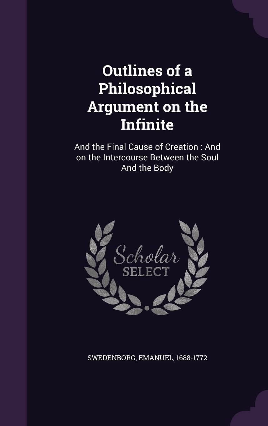 Outlines of a Philosophical Argument on the Infinite and the Final Cause of Creation and on the Intercourse Between the Soul and the Body