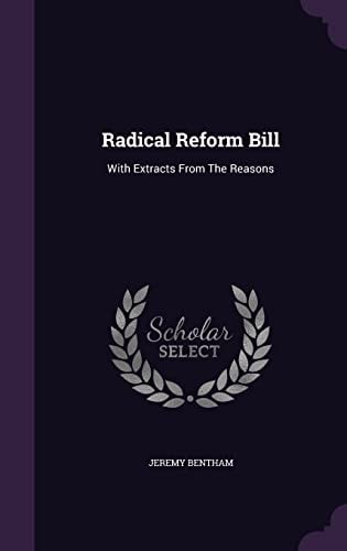 Radical Reform Bill With Extracts from the Reasons