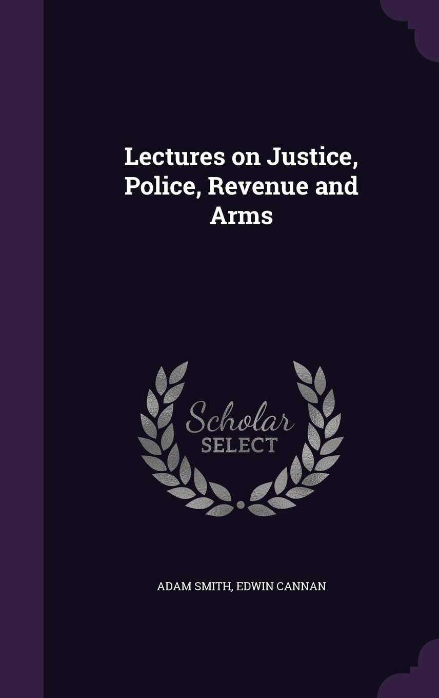 Lectures on Justice, Police, Revenue and Arms