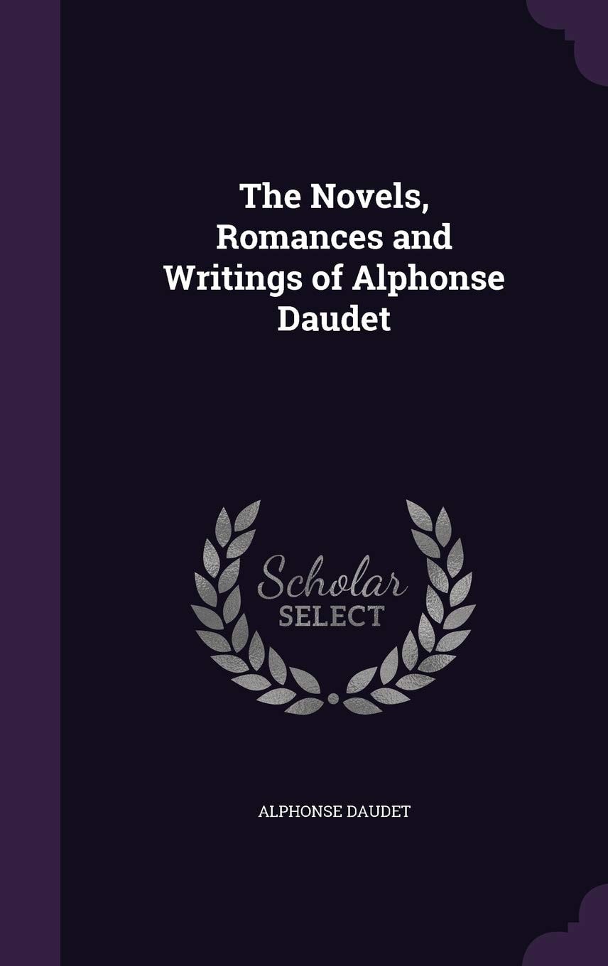 The Novels, Romances and Writings of Alphonse Daudet