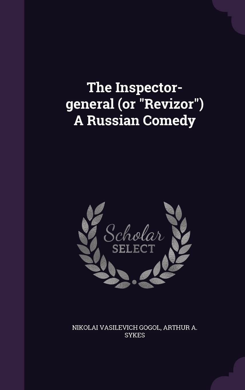 The Inspector-general (or "Revizór") A Russian Comedy