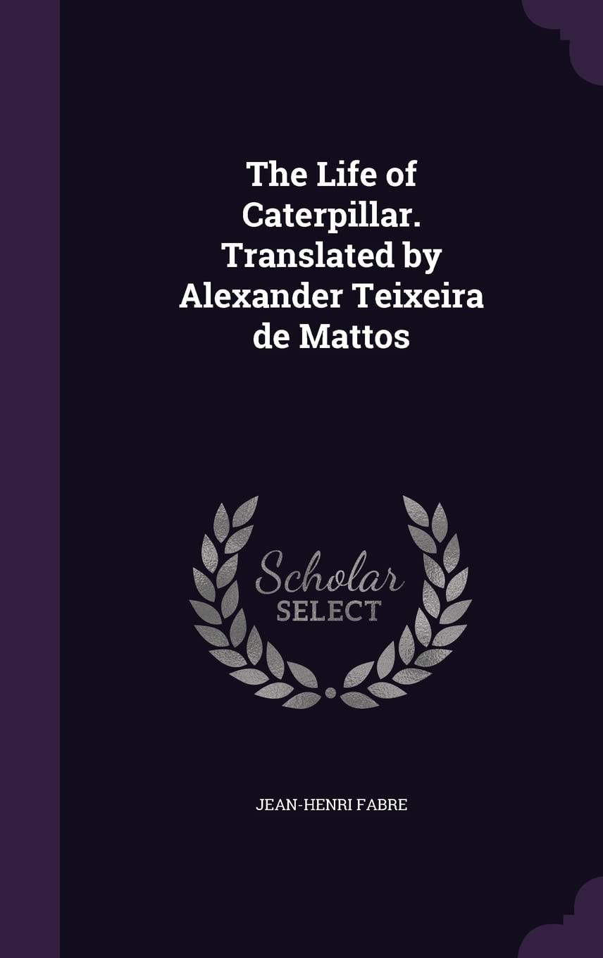 The Life of Caterpillar. Translated by Alexander Teixeira de Mattos