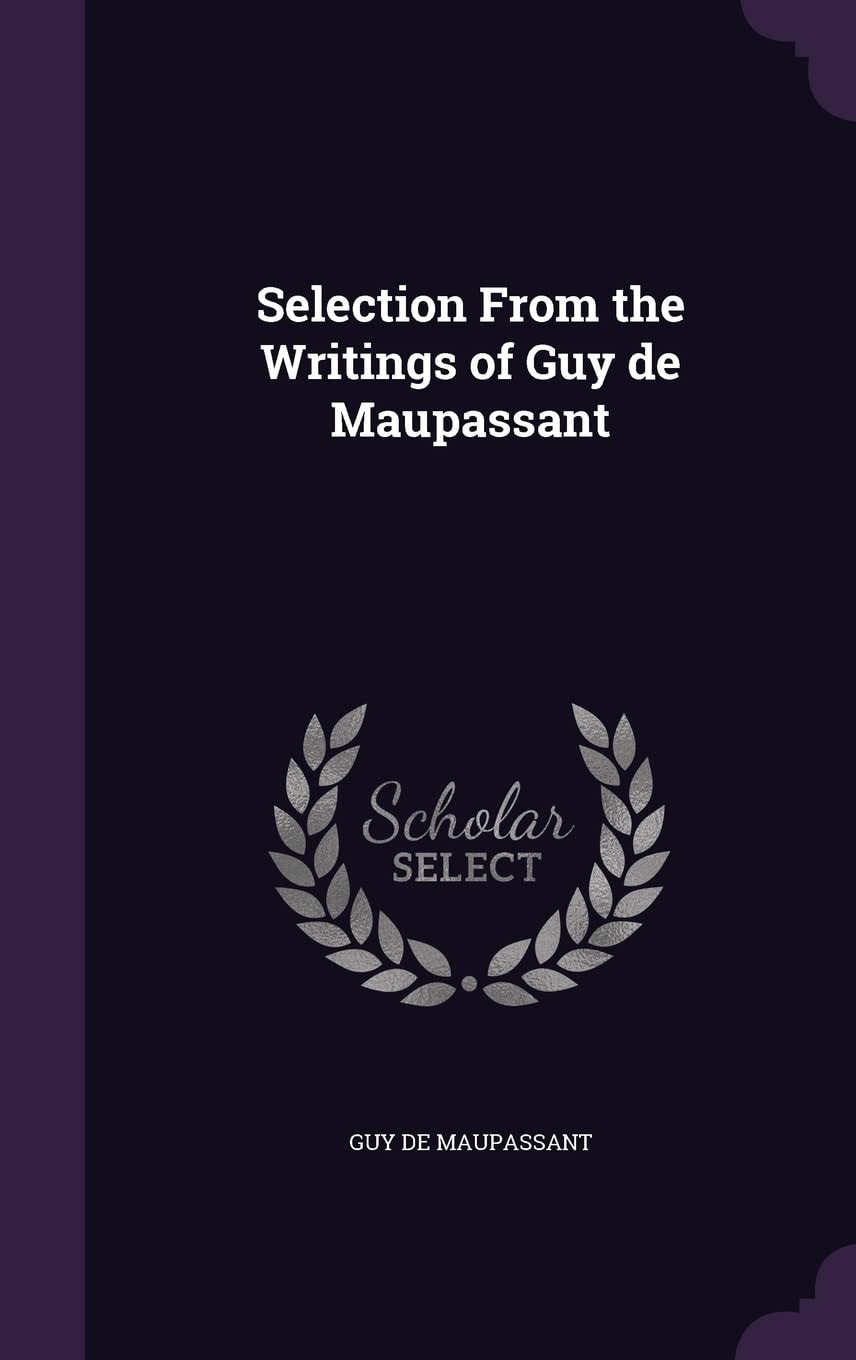 Selection From the Writings of Guy de Maupassant