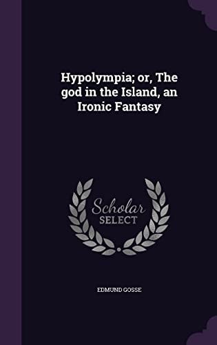 Hypolympia; Or, the God in the Island, an Ironic Fantasy
