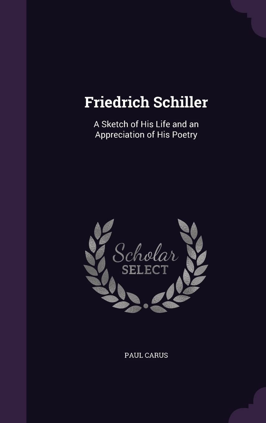 Friedrich Schiller; a Sketch of His Life and an Appreciation of His Poetry