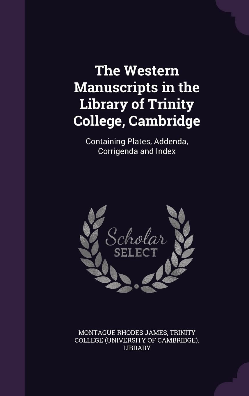 The Western Manuscripts in the Library of Trinity College, Cambridge Containing Plates, Addenda, Corrigenda and Index