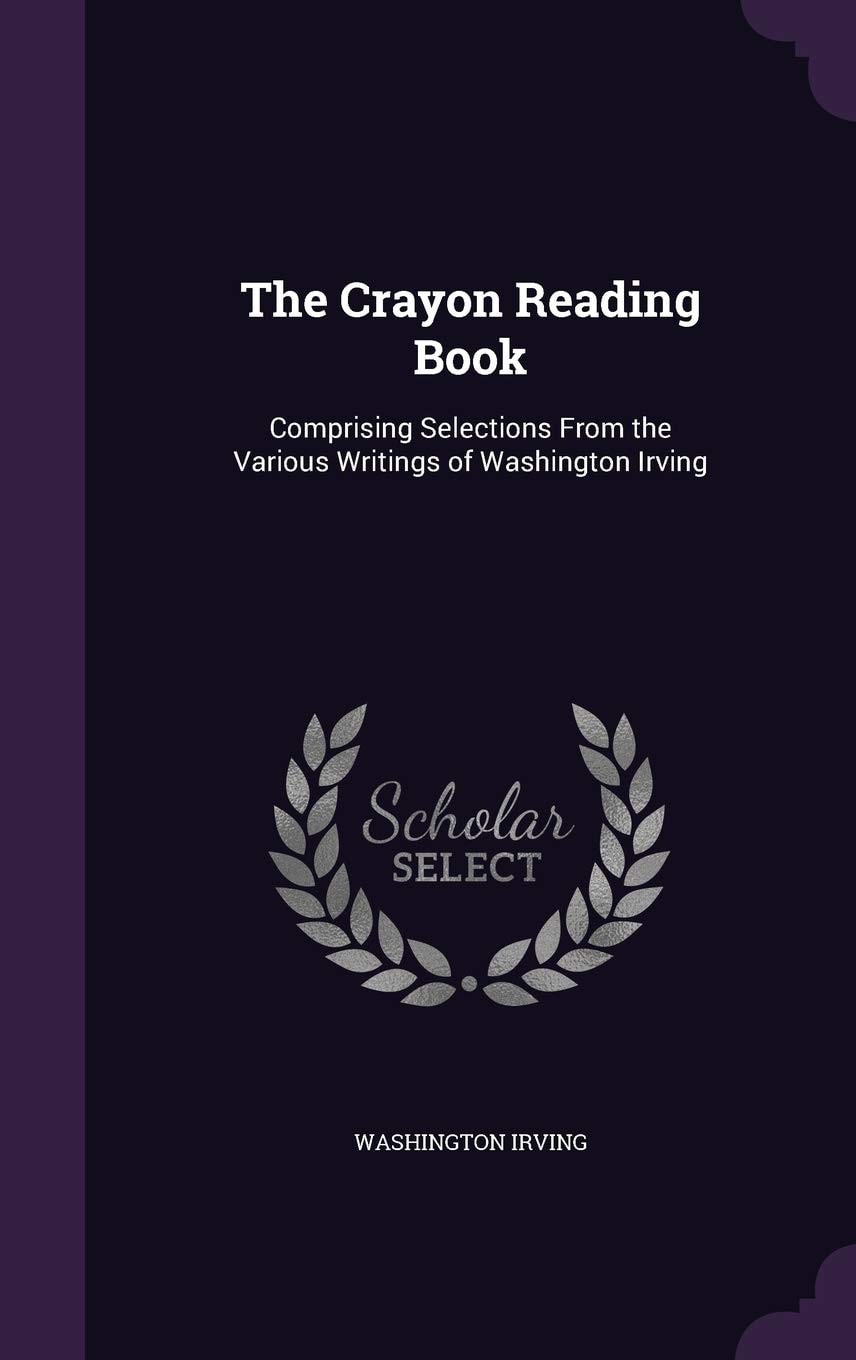 The Crayon Reading Book Comprising Selections From the Various Writings of Washington Irving