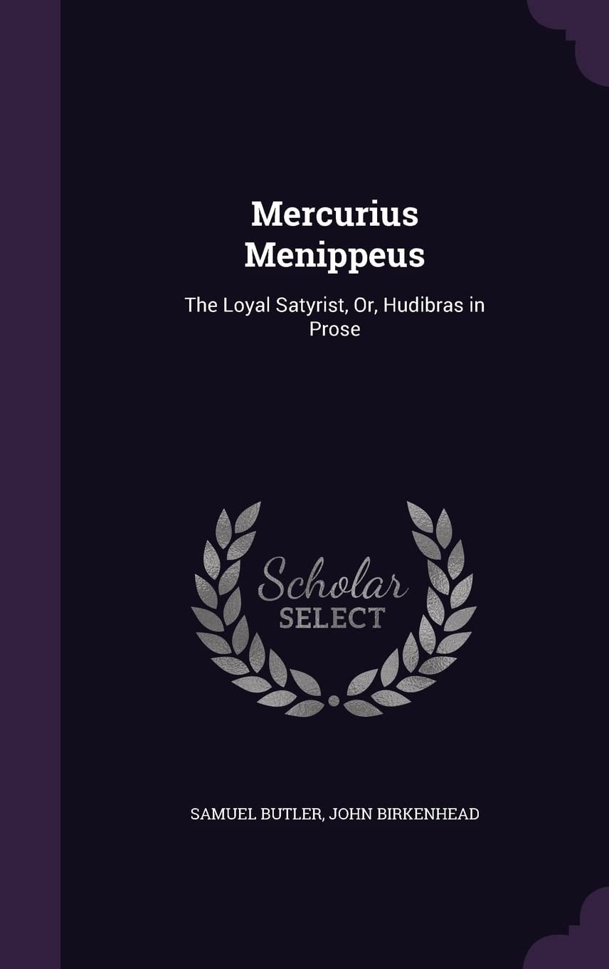 Mercurius Menippeus The Loyal Satyrist, Or, Hudibras in Prose