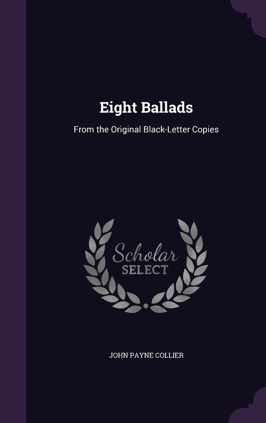 Eight Ballads From The Original Black-Letter Copies (1846)