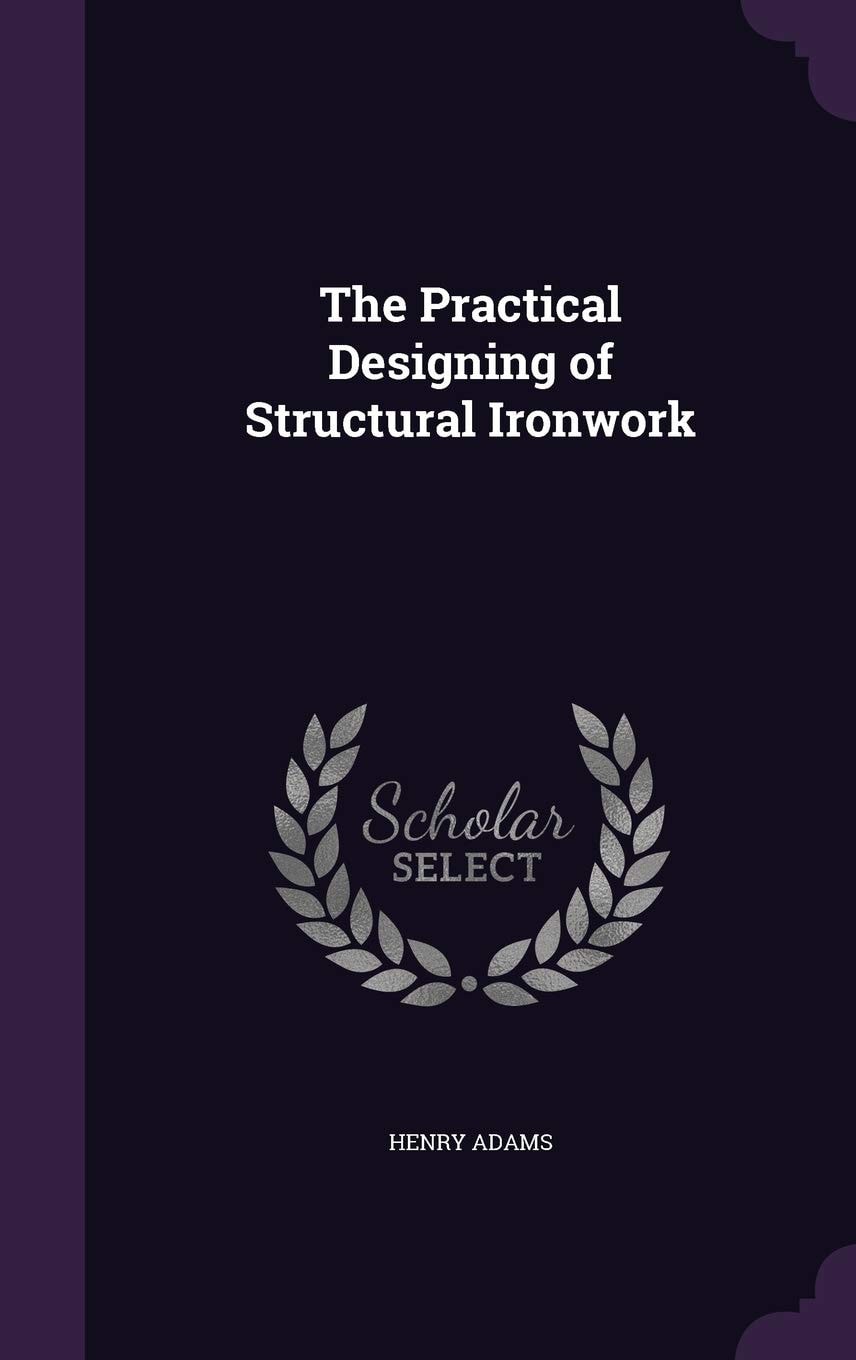 The Practical Designing of Structural Ironwork