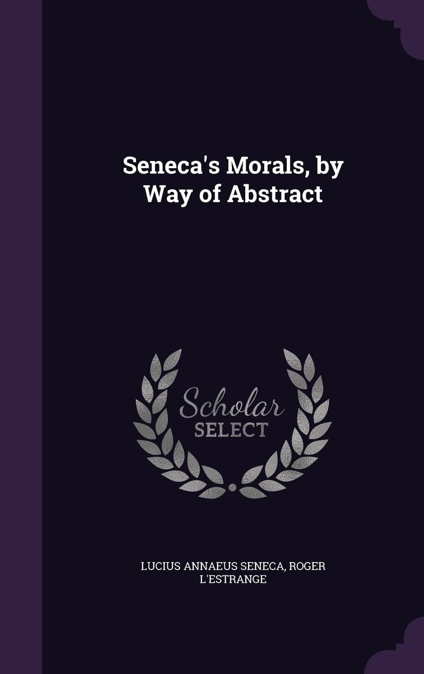 Seneca's Morals by Way of Abstract