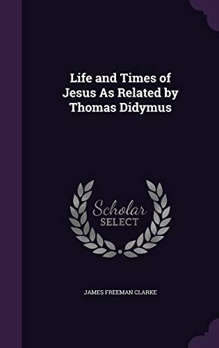 Life and Times of Jesus As Related by Thomas Didymus