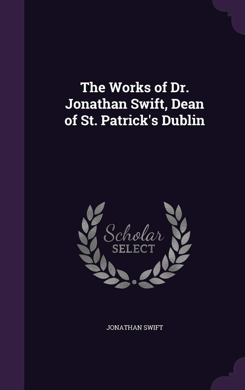 The Works of Dr. Jonathan Swift, Dean of St. Patrick's, Dublin