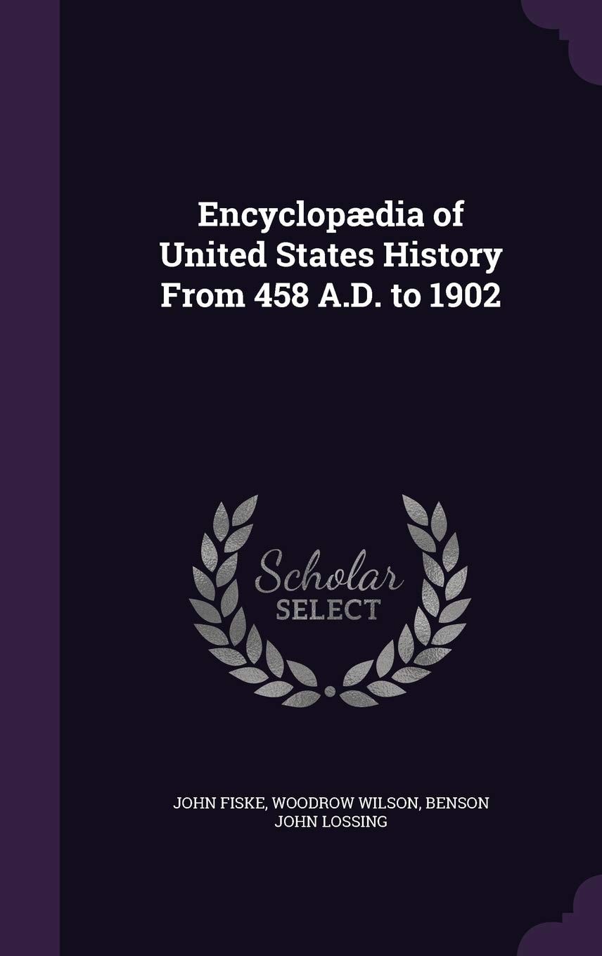 Encyclopaedia of United States History from 458 A. D. To 1902