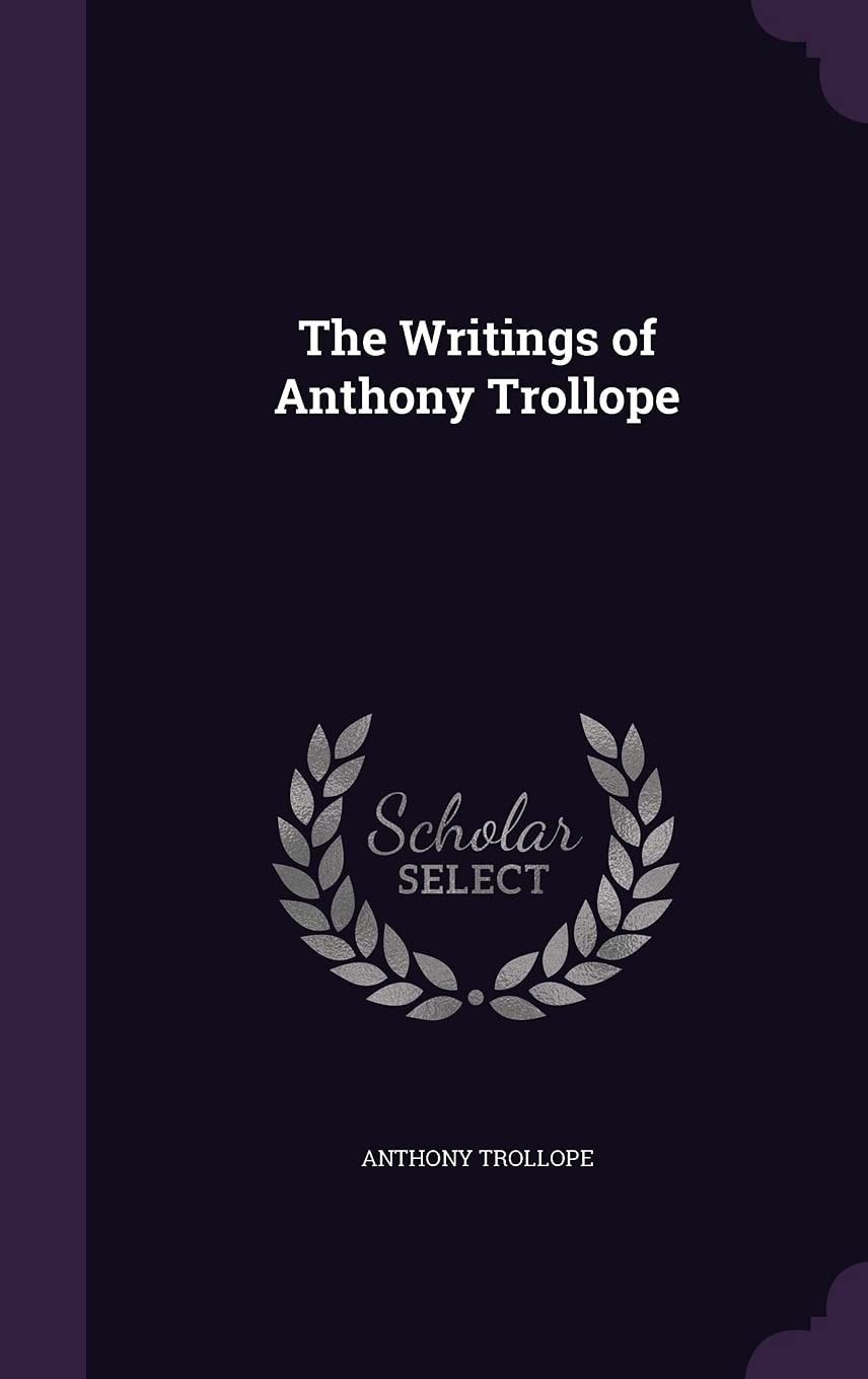 The Writings of Anthony Trollope (Classic Reprint)