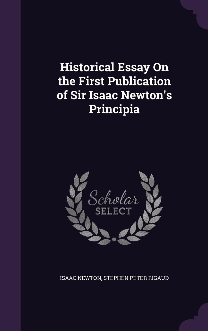 Historical Essay On the First Publication of Sir Isaac Newton's Principia